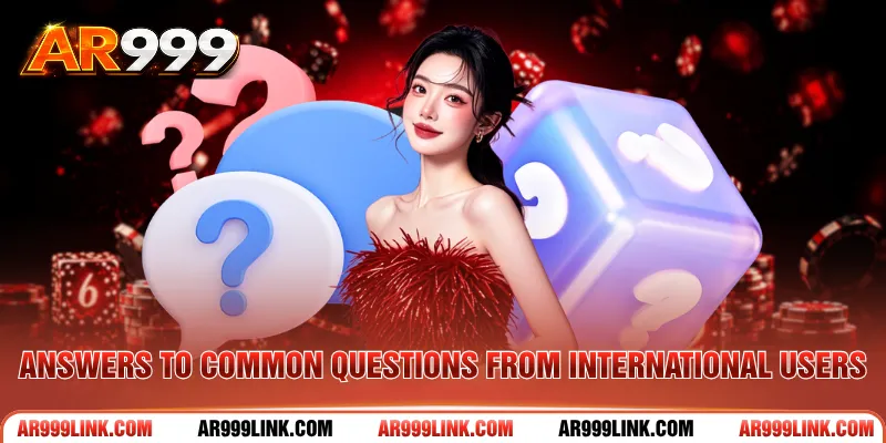 Answers to common questions from international users