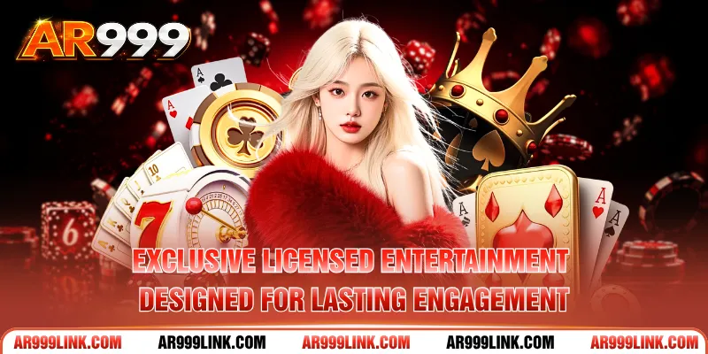 Exclusive licensed entertainment designed for lasting engagement